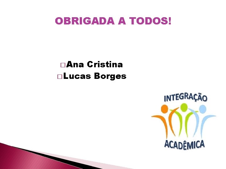 OBRIGADA A TODOS! � Ana Cristina � Lucas Borges 