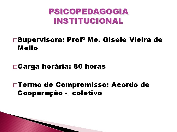 PSICOPEDAGOGIA INSTITUCIONAL � Supervisora: Mello � Carga � Termo Profª Me. Gisele Vieira de