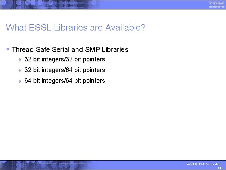 What ESSL Libraries are Available? § Thread-Safe Serial and SMP Libraries 4 32 bit