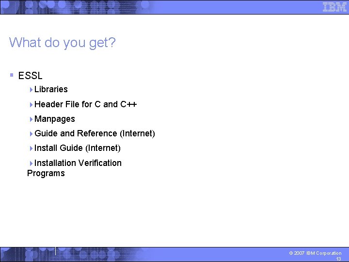 What do you get? § ESSL 4 Libraries 4 Header File for C and
