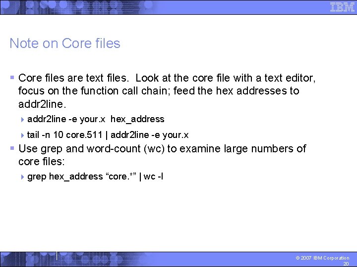 Note on Core files § Core files are text files. Look at the core