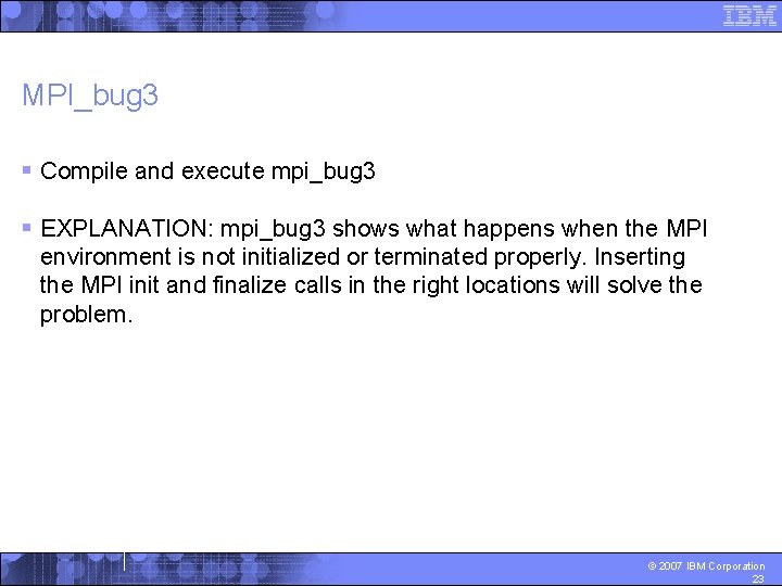 MPI_bug 3 § Compile and execute mpi_bug 3 § EXPLANATION: mpi_bug 3 shows what