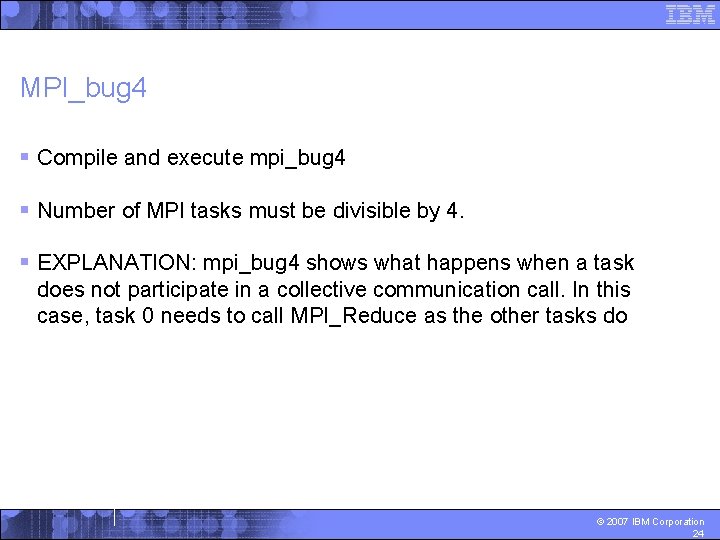MPI_bug 4 § Compile and execute mpi_bug 4 § Number of MPI tasks must