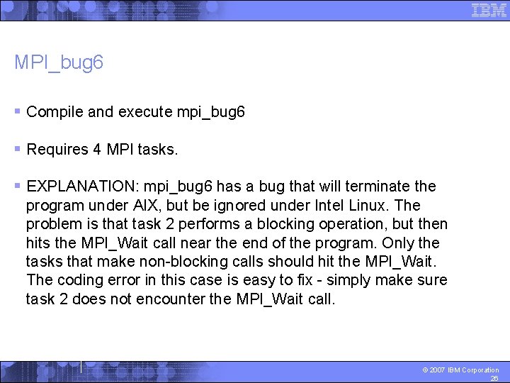 MPI_bug 6 § Compile and execute mpi_bug 6 § Requires 4 MPI tasks. §