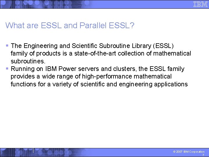 What are ESSL and Parallel ESSL? § The Engineering and Scientific Subroutine Library (ESSL)
