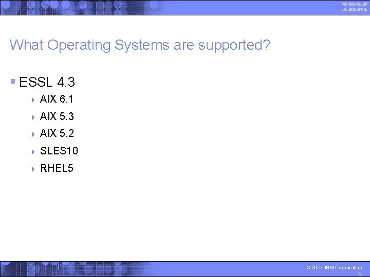 What Operating Systems are supported? § ESSL 4. 3 4 AIX 6. 1 4