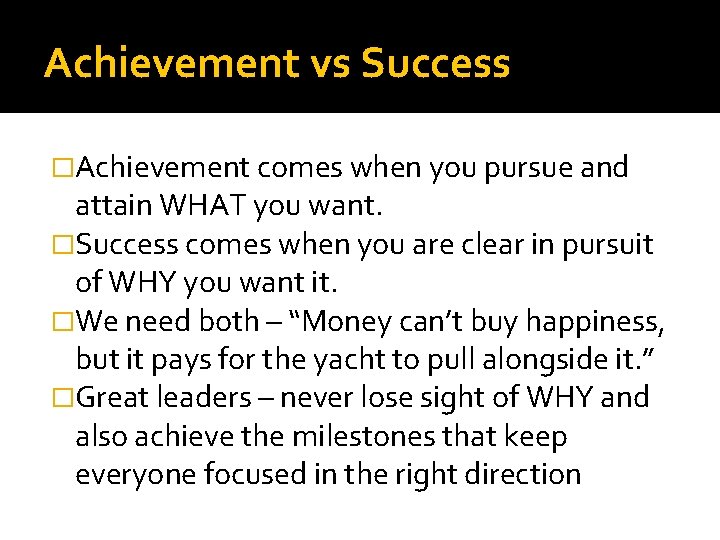 Achievement vs Success �Achievement comes when you pursue and attain WHAT you want. �Success