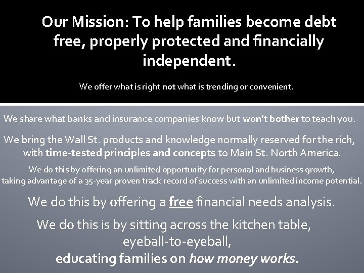 Our Mission: To help families become debt free, properly protected and financially independent. We