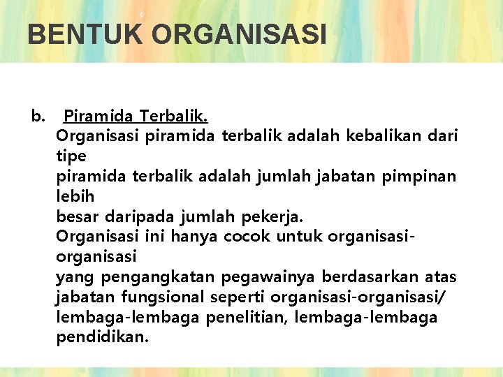 BENTUK ORGANISASI b. Piramida Terbalik. Organisasi piramida terbalik adalah kebalikan dari tipe piramida terbalik