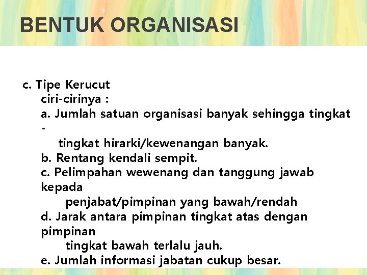 BENTUK ORGANISASI c. Tipe Kerucut ciri-cirinya : a. Jumlah satuan organisasi banyak sehingga tingkat