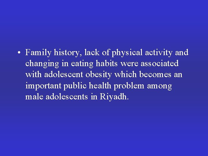  • Family history, lack of physical activity and changing in eating habits were