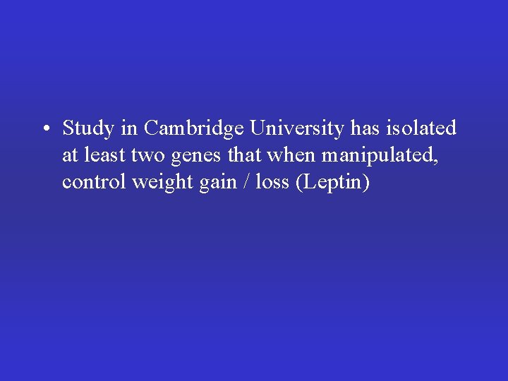  • Study in Cambridge University has isolated at least two genes that when