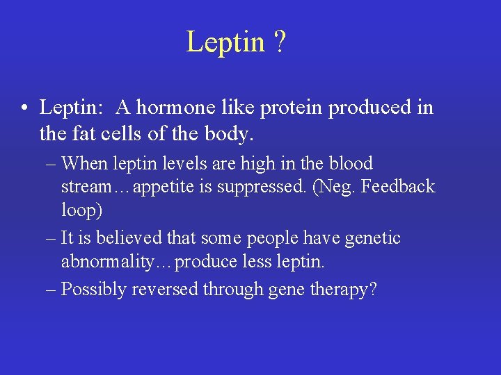 Leptin ? • Leptin: A hormone like protein produced in the fat cells of