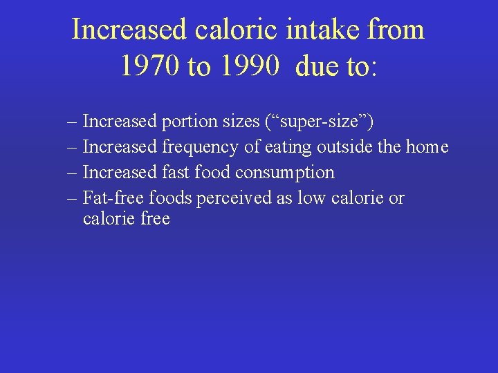 Increased caloric intake from 1970 to 1990 due to: – Increased portion sizes (“super-size”)