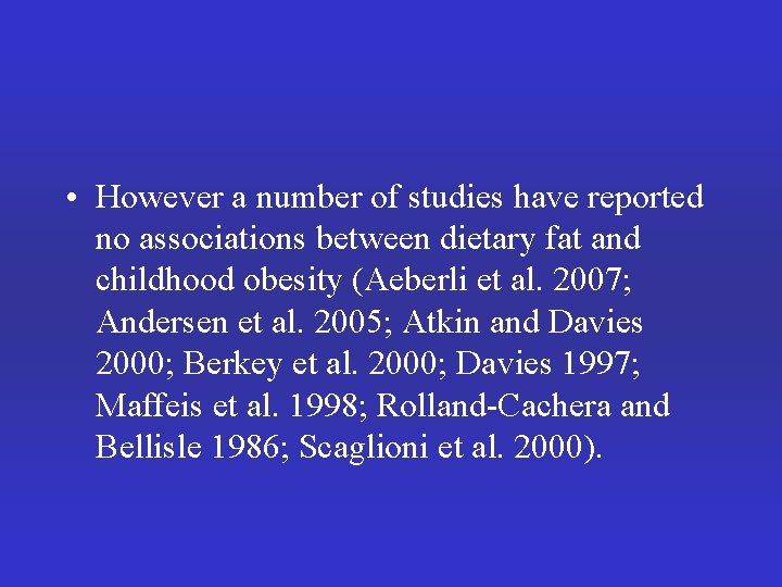  • However a number of studies have reported no associations between dietary fat
