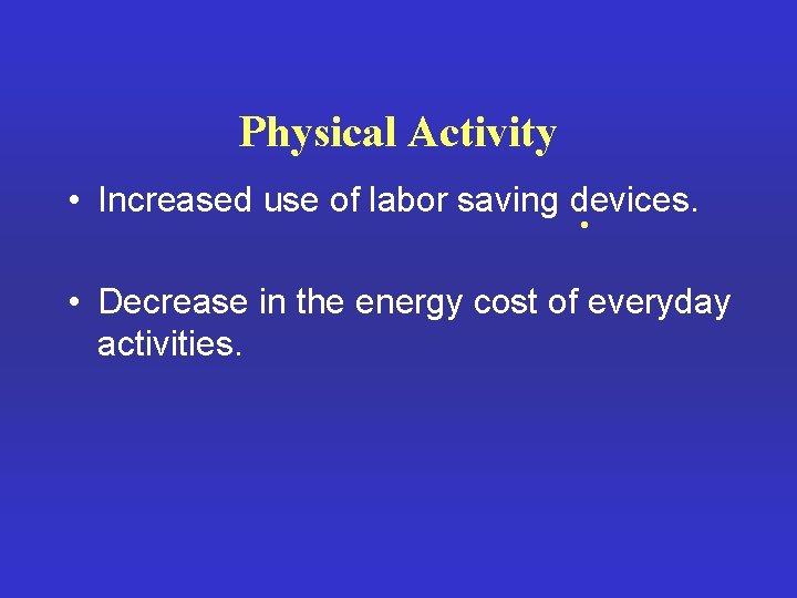 Physical Activity • Increased use of labor saving devices. · • Decrease in the