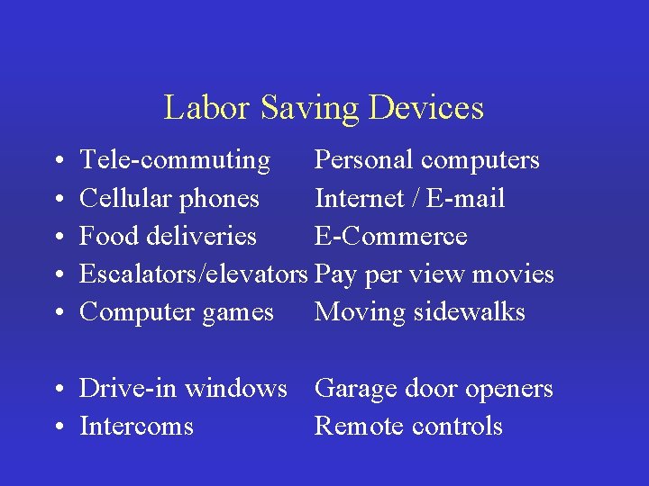 Labor Saving Devices • • • Tele-commuting Personal computers Cellular phones Internet / E-mail