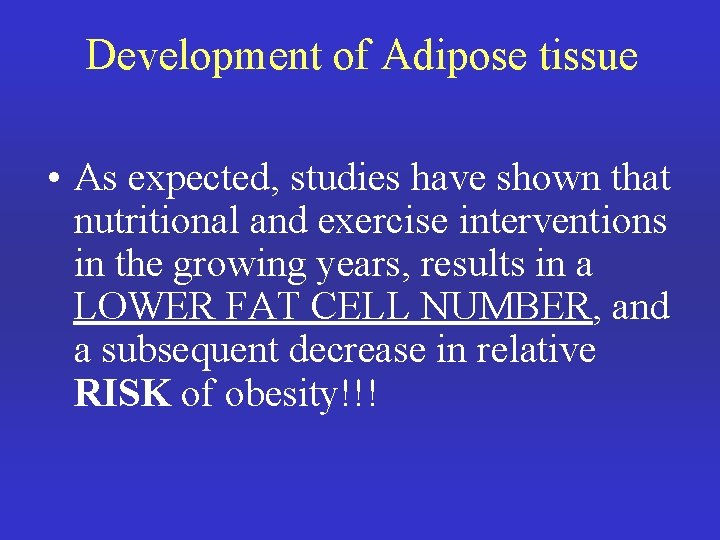 Development of Adipose tissue • As expected, studies have shown that nutritional and exercise