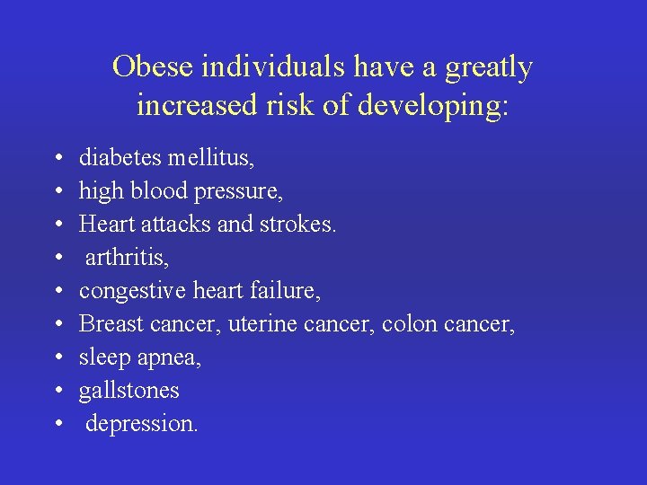 Obese individuals have a greatly increased risk of developing: • • • diabetes mellitus,