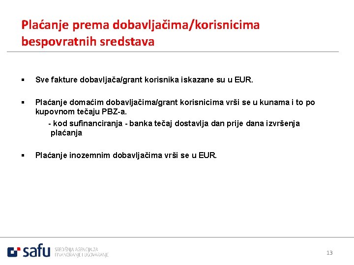 Plaćanje prema dobavljačima/korisnicima bespovratnih sredstava § Sve fakture dobavljača/grant korisnika iskazane su u EUR.