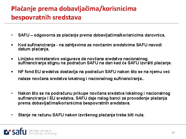 Plaćanje prema dobavljačima/korisnicima bespovratnih sredstava • SAFU – odgovorna za plaćanje prema dobavljačima/korisnicima darovnica.