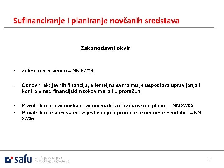 Sufinanciranje i planiranje novčanih sredstava Zakonodavni okvir • Zakon o proračunu – NN 87/08.