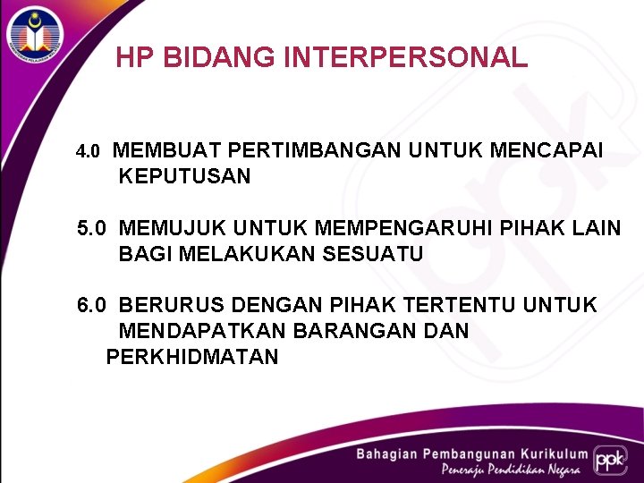 HP BIDANG INTERPERSONAL 4. 0 MEMBUAT PERTIMBANGAN UNTUK MENCAPAI KEPUTUSAN 5. 0 MEMUJUK UNTUK