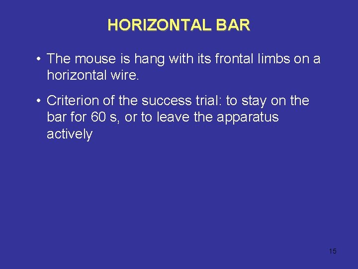 HORIZONTAL BAR • The mouse is hang with its frontal limbs on a horizontal