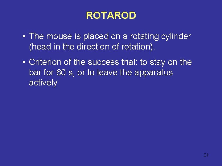 ROTAROD • The mouse is placed on a rotating cylinder (head in the direction
