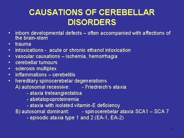 CAUSATIONS OF CEREBELLAR DISORDERS • inborn developmental defects – often accompanied with affections of