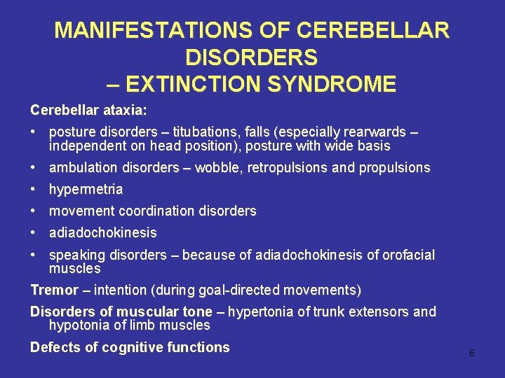 MANIFESTATIONS OF CEREBELLAR DISORDERS – EXTINCTION SYNDROME Cerebellar ataxia: • posture disorders – titubations,