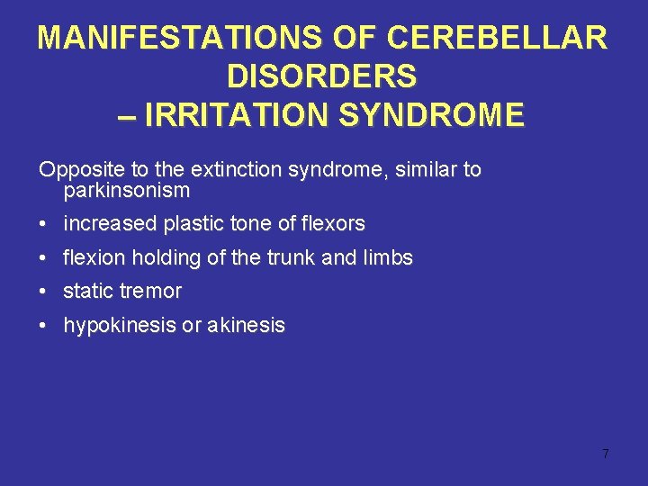 MANIFESTATIONS OF CEREBELLAR DISORDERS – IRRITATION SYNDROME Opposite to the extinction syndrome, similar to