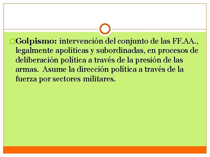 �Golpismo: intervención del conjunto de las FF. AA. , legalmente apolíticas y subordinadas, en