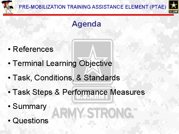 PRE-MOBILIZATION TRAINING ASSISTANCE ELEMENT (PTAE) Agenda • References • Terminal Learning Objective • Task,