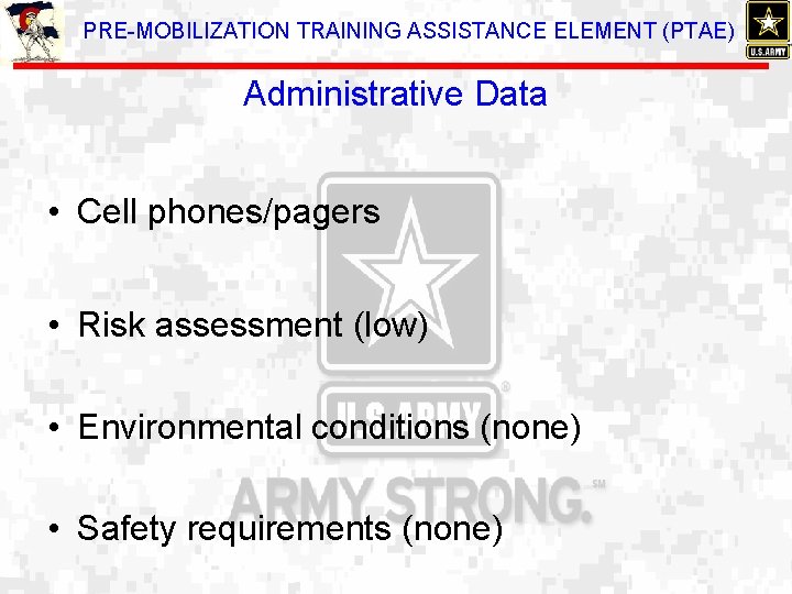 PRE-MOBILIZATION TRAINING ASSISTANCE ELEMENT (PTAE) Administrative Data • Cell phones/pagers • Risk assessment (low)