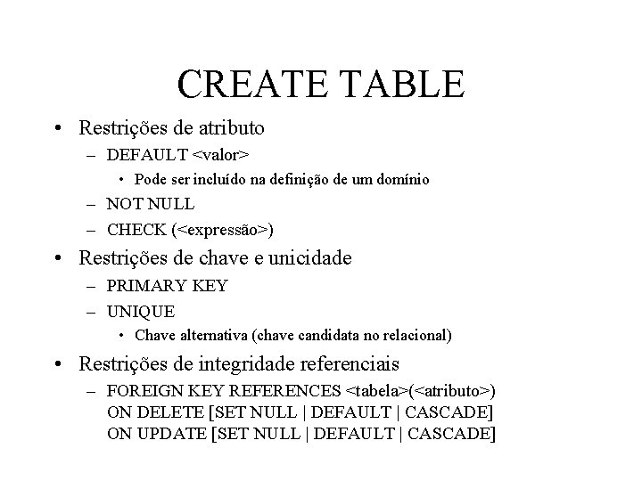 CREATE TABLE • Restrições de atributo – DEFAULT <valor> • Pode ser incluído na