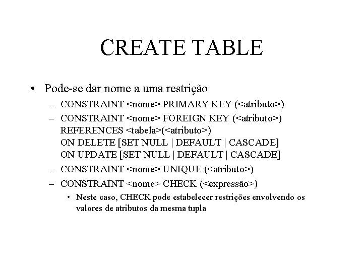 CREATE TABLE • Pode-se dar nome a uma restrição – CONSTRAINT <nome> PRIMARY KEY