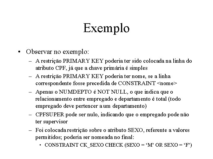 Exemplo • Observar no exemplo: – A restrição PRIMARY KEY poderia ter sido colocada