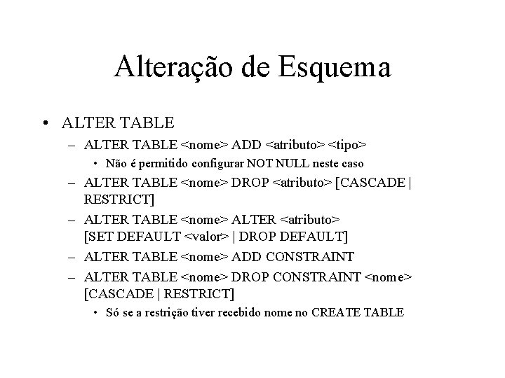 Alteração de Esquema • ALTER TABLE – ALTER TABLE <nome> ADD <atributo> <tipo> •