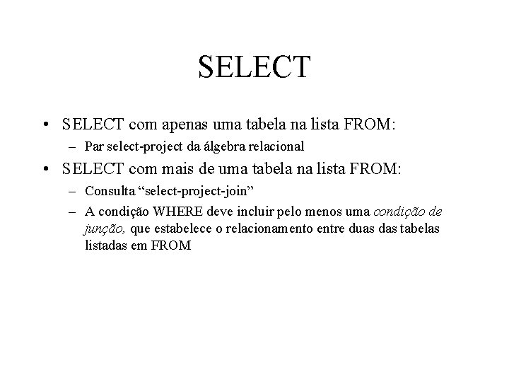 SELECT • SELECT com apenas uma tabela na lista FROM: – Par select-project da