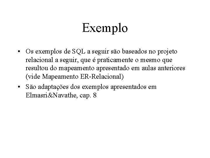 Exemplo • Os exemplos de SQL a seguir são baseados no projeto relacional a