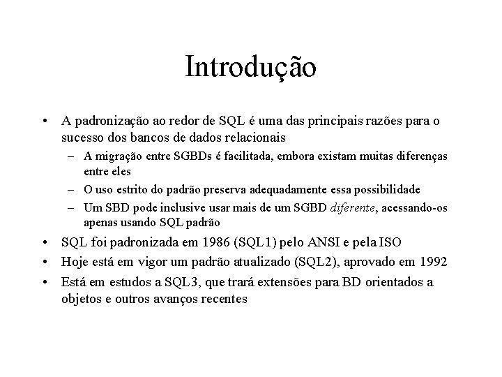 Introdução • A padronização ao redor de SQL é uma das principais razões para