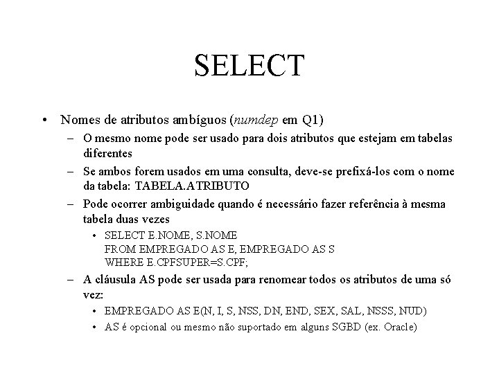 SELECT • Nomes de atributos ambíguos (numdep em Q 1) – O mesmo nome