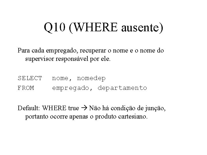 Q 10 (WHERE ausente) Para cada empregado, recuperar o nome e o nome do