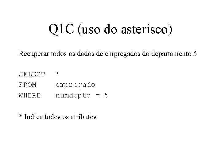 Q 1 C (uso do asterisco) Recuperar todos os dados de empregados do departamento