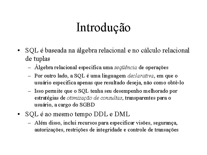 Introdução • SQL é baseada na álgebra relacional e no cálculo relacional de tuplas