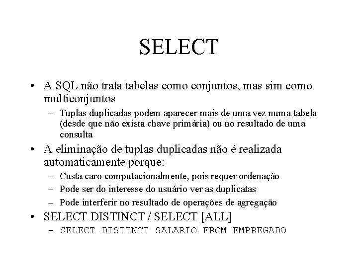 SELECT • A SQL não trata tabelas como conjuntos, mas sim como multiconjuntos –