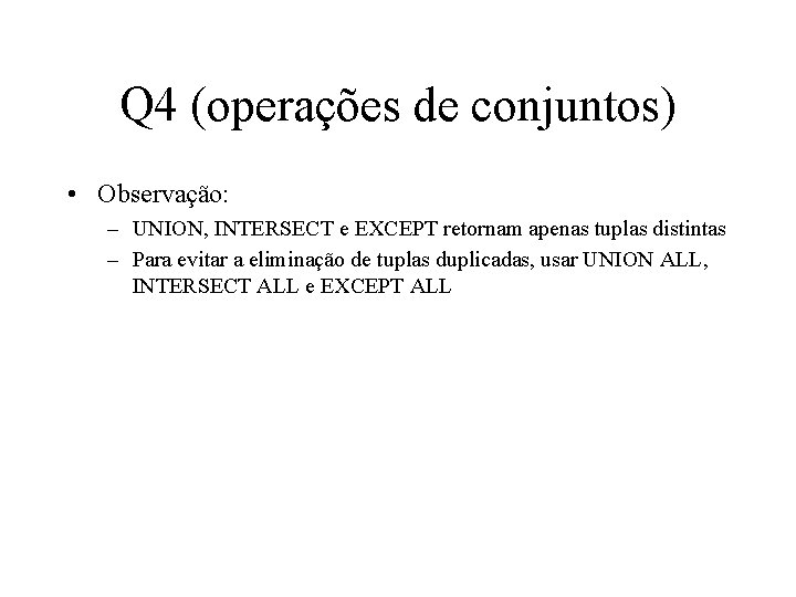 Q 4 (operações de conjuntos) • Observação: – UNION, INTERSECT e EXCEPT retornam apenas