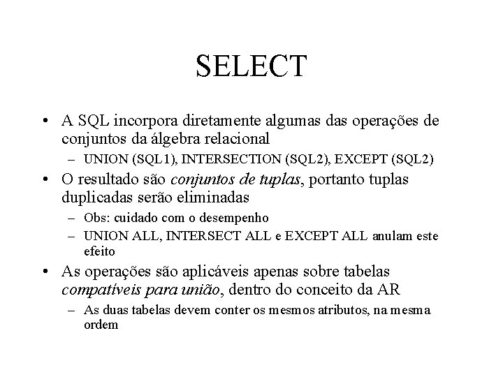 SELECT • A SQL incorpora diretamente algumas das operações de conjuntos da álgebra relacional