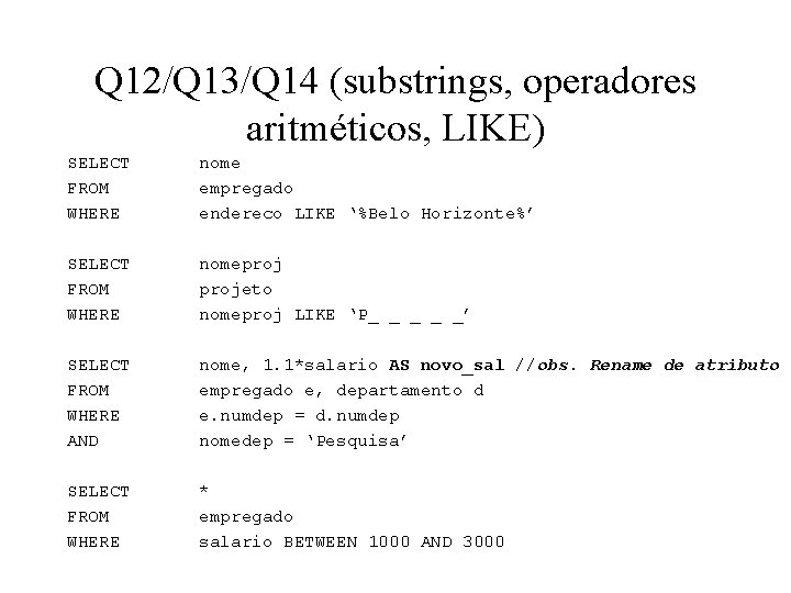 Q 12/Q 13/Q 14 (substrings, operadores aritméticos, LIKE) SELECT FROM WHERE nome empregado endereco